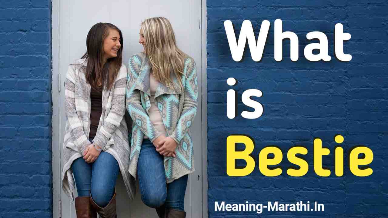 Bestie म्हणजे काय? Bestie Meaning in Marathi